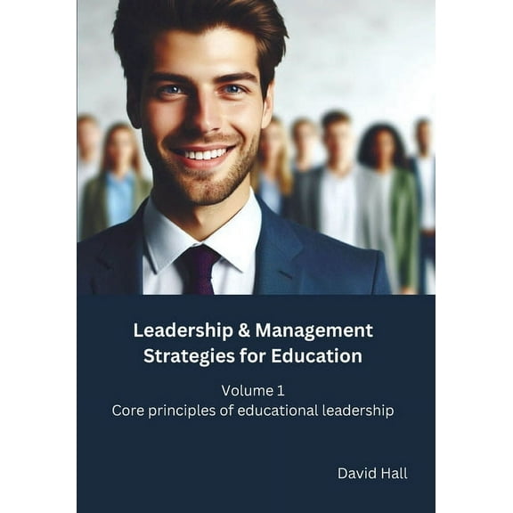 Leadership & Management Strategies f Leadership & Management Strategies for Education: Volume 1 - Core principles of educational leadership, Book 1, (Paperback)