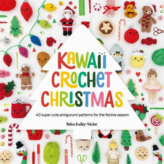 Kawaii Crochet Kawaii Crochet Christmas: 40 Super Cute Amigurumi Patterns for the Festive Season, Book 3, (Paperback)