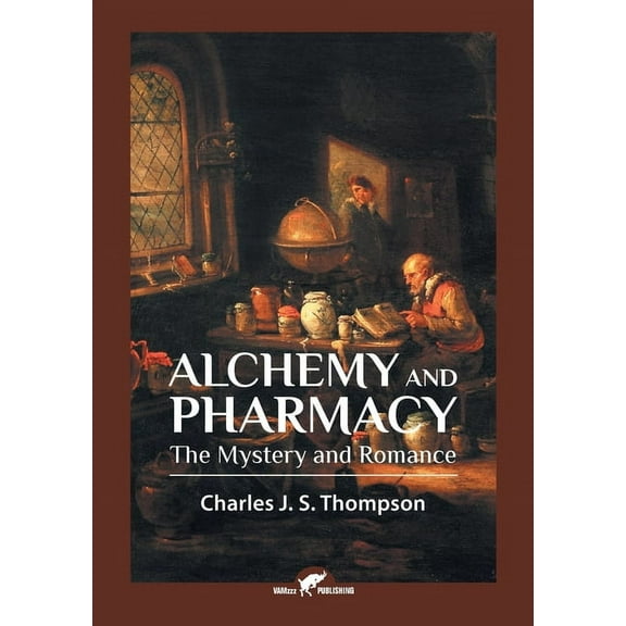 Alchemy and Pharmacy: The Mystery and Romance, (Paperback)