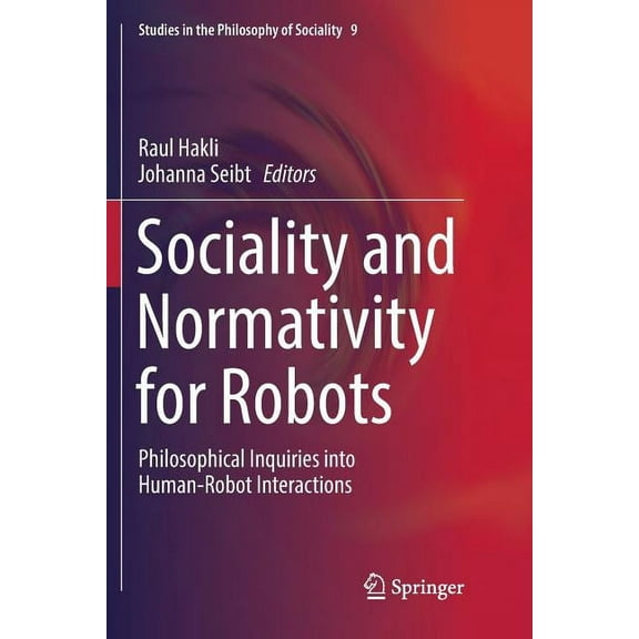 Studies in the Philosophy of Sociality Sociality and Normativity for Robots: Philosophical Inquiries Into Human-Robot Interactions, Book 9, (Paperback)