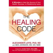 The Healing Code : 6 Minutes to Heal the Source of Your Health, Success, or Relationship Issue (Hardcover)