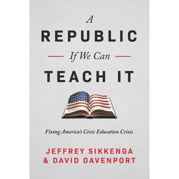 A Republic, If We Can Teach It: Fixing America's Civic Education Crisis, (Hardcover)