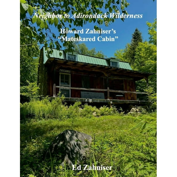 Neighbor to Adirondack Wilderness: Howard Zahniser's "Mateskared Cabin", (Paperback)