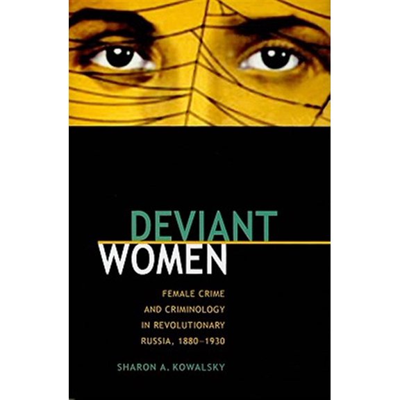 Pre-Owned Deviant Women : Female Crime and Criminology in Revolutionary Russia, 1880-1930 (Hardcover)