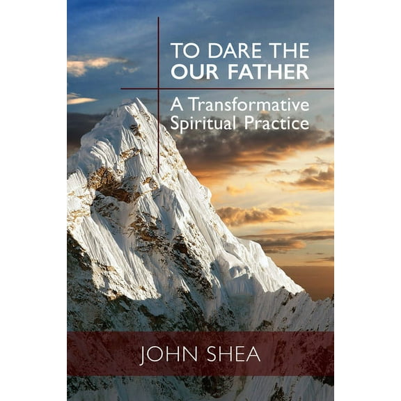 To Dare the Our Father : A Transformative Spiritual Practice (Paperback)