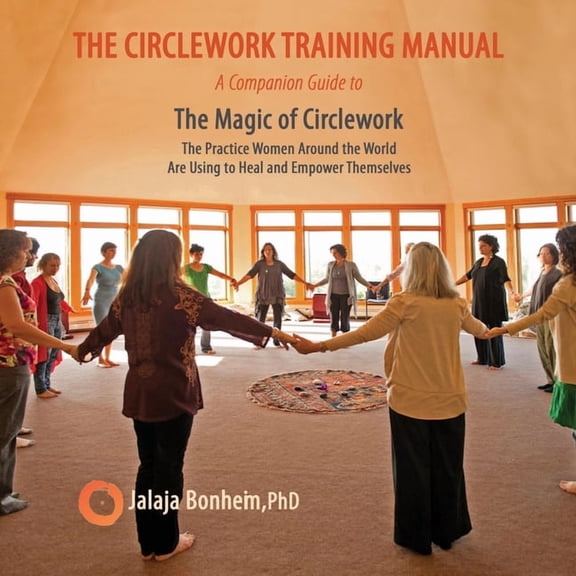 The Circlework Training Manual: A Companion Guide to The Magic of Circlework, (Paperback)