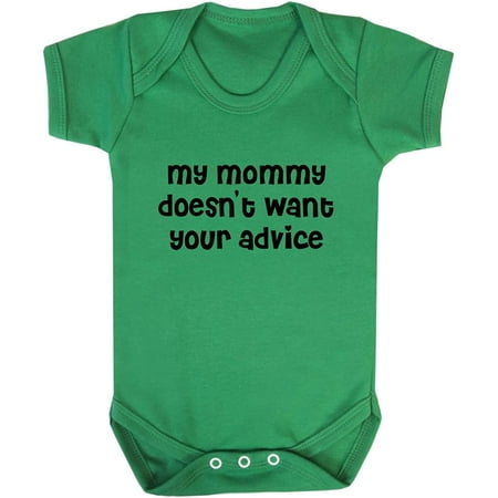 

My Mommy Doesn T Want Your Advice #1 Baby Bodysuit One Piece Kelly Green 6 Months