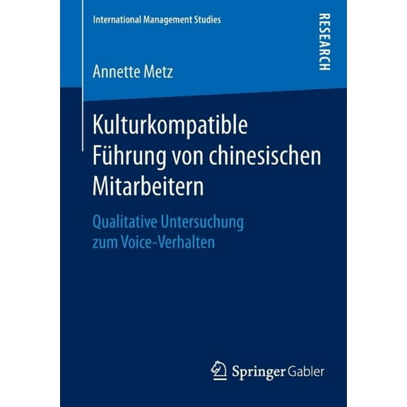 International Management Studies Kulturkompatible Führung Von Chinesischen Mitarbeitern: Qualitative Untersuchung Zum Voice-Verhalten, (Paperback)