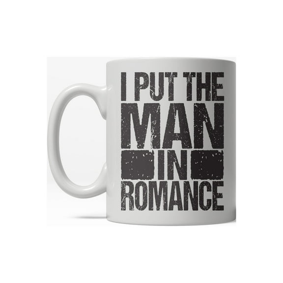 Put The Man In Romance Funny Boyfriend Relationship Ceramic Coffee Drinking Mug - 11oz