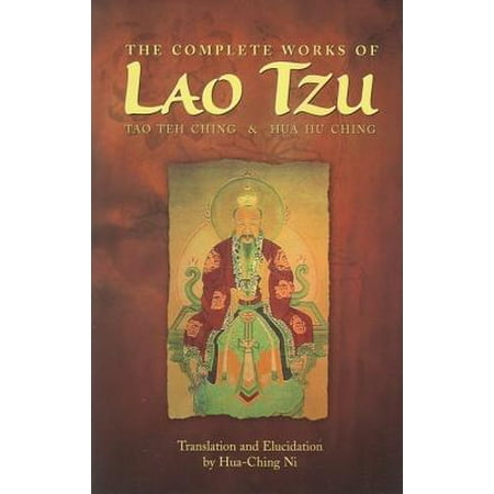 The Complete Works of Lao Tzu : Tao Teh Ching and Hua Hu