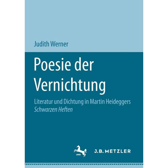 Poesie Der Vernichtung: Literatur Und Dichtung in Martin Heideggers Schwarzen Heften, (Paperback)