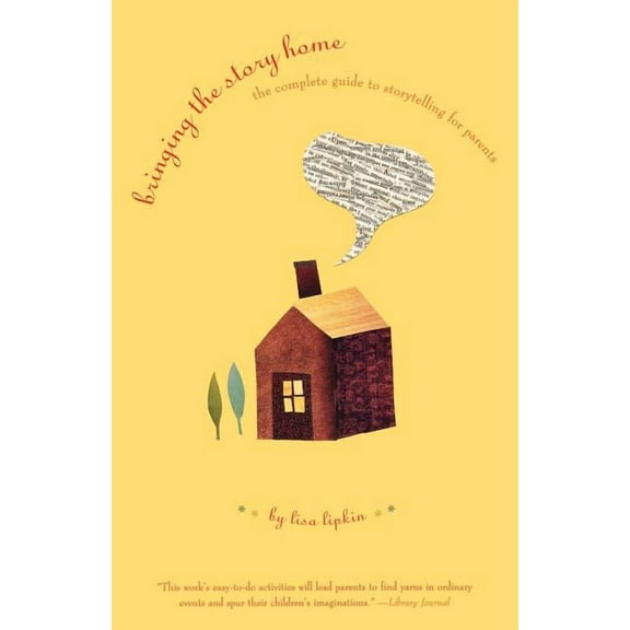 Bringing the Story Home: The Complete Guide to Storytelling for Parents, (Paperback)