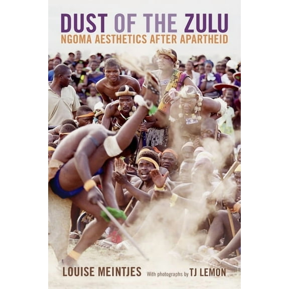 Dust of the Zulu: Ngoma Aesthetics after Apartheid, (Hardcover)