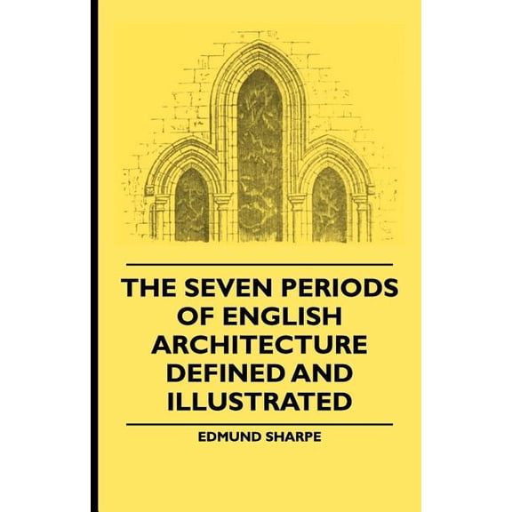 The Seven Periods Of English Architecture Defined and Illustrated, (Paperback)