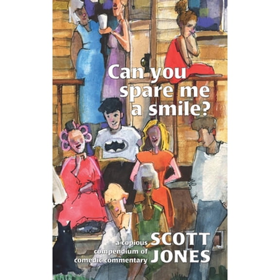 Pre-Owned Can you spare me a smile?: a copious compendium of comedic commentary (Paperback) 1734286210 9781734286212