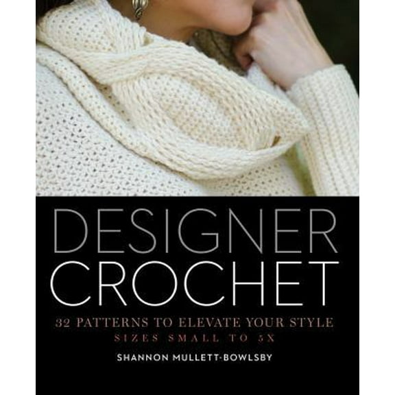 Pre-Owned Designer Crochet: 32 Patterns to Elevate Your Style (Paperback) 1454708727 9781454708728