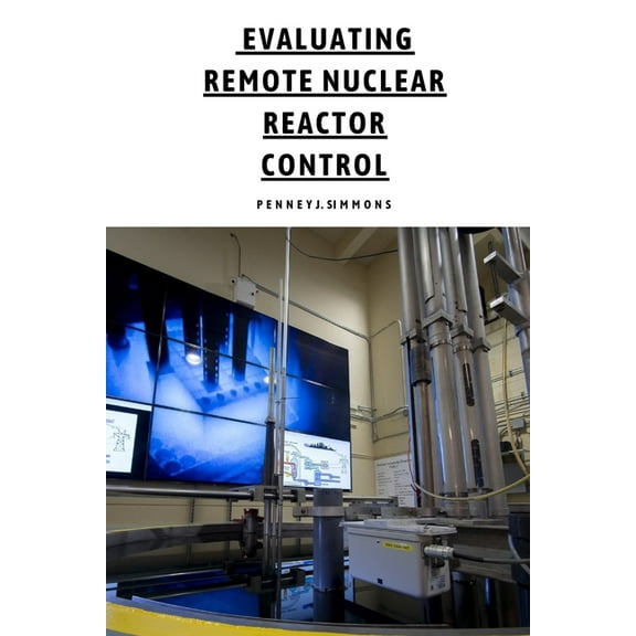 Evaluating Remote Nuclear Reactor Control, (Paperback)