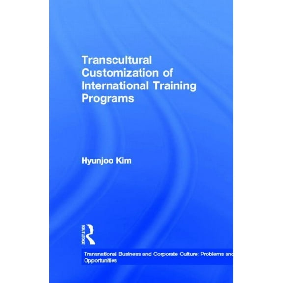 Transnational Business and Corporate Cul Transcultural Customization of International Training Programs, (Hardcover)