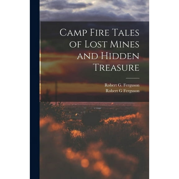 Camp Fire Tales of Lost Mines and Hidden Treasure, (Paperback)