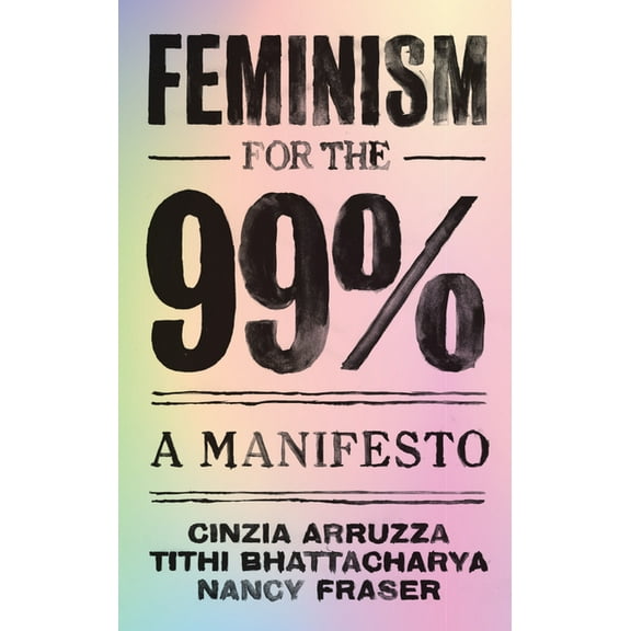 Feminism for the 99%: A Manifesto, (Paperback)
