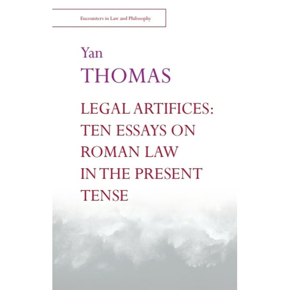 Encounters in Law & Philosophy Legal Artifices: Ten Essays on Roman Law in the Present Tense, (Paperback)