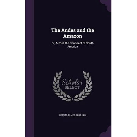 The Andes And The Amazon Or Across The Continent Of