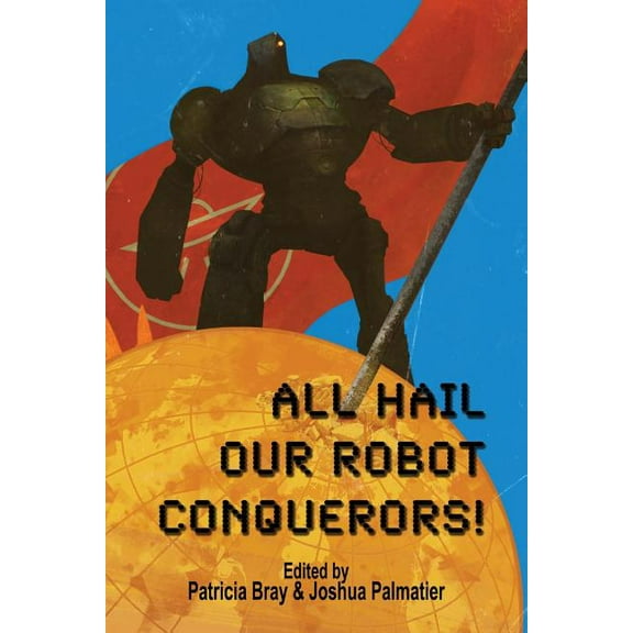 All Hail Our Robot Conquerors!