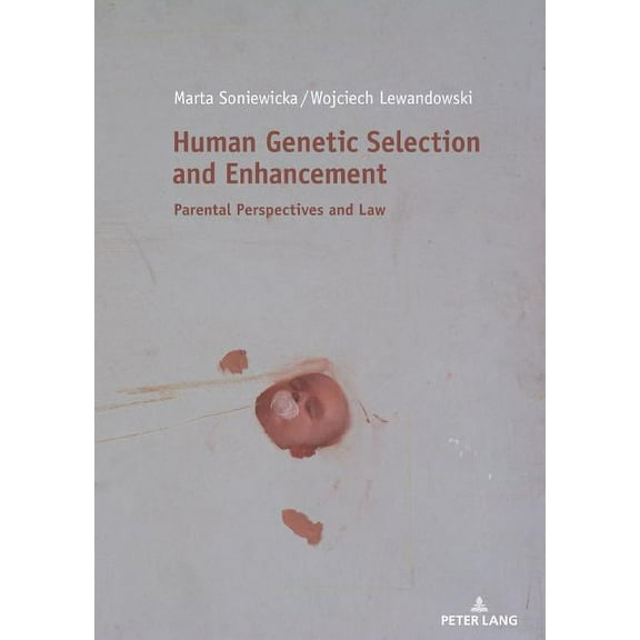 Human Genetic Selection and Enhancement: Parental Perspectives and Law, (Hardcover)
