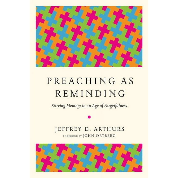 Preaching as Reminding: Stirring Memory in an Age of Forgetfulness, (Paperback)