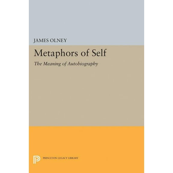 Princeton Legacy Library Metaphors of Self: The Meaning of Autobiography, Book 5097, (Hardcover)