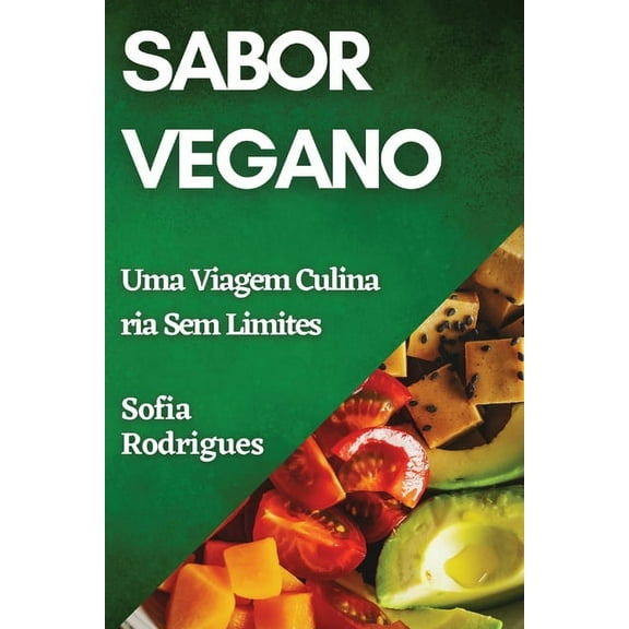 Sabor Vegano: Uma Viagem Culinária Sem Limites, (Paperback)
