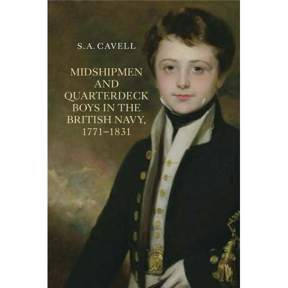 Midshipmen and Quarterdeck Boys in the British Navy, 1771-1831, (Hardcover)