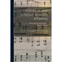 Church and Sunday School Hymnal: a Collection of Hymns and Sacred Songs, Appropriate for Church Services, Sunday Schools and General Devotional Exercises (Paperback)