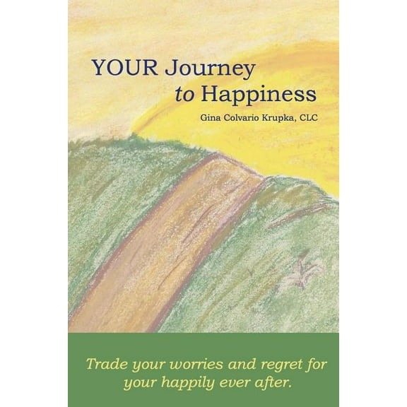 Your Journey To Happiness: Trade your worries and regret for your happily ever after. (Paperback)