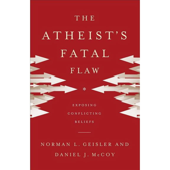 Atheist's Fatal Flaw: Exposing Conflicting Beliefs, (Paperback)