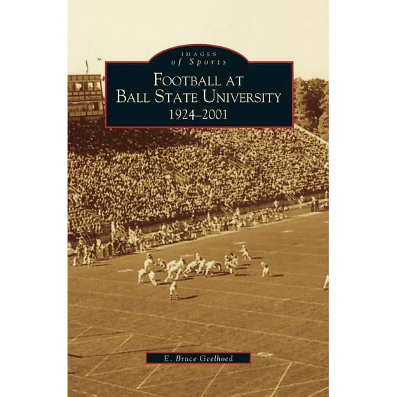 Football at Ball State University: 1924-2001 (Hardcover)