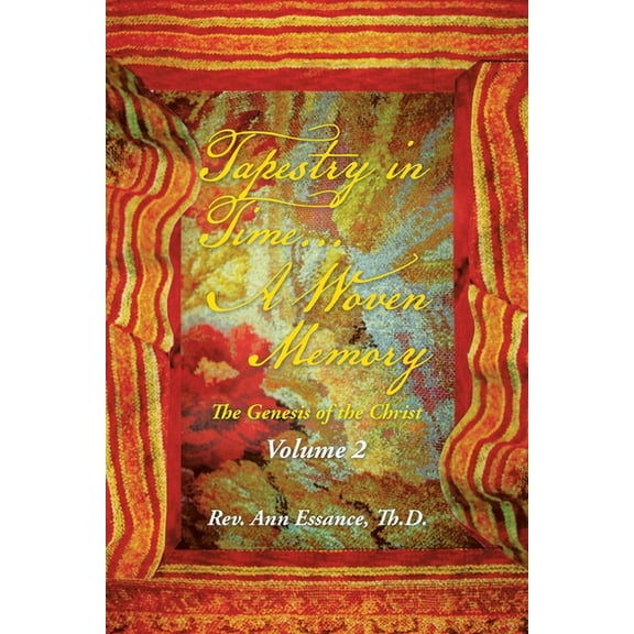 Tapestry in Time... a Woven Memory: The Genesis of the Christ: Volume 2 (Paperback)