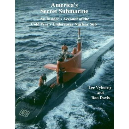 America's Secret Submarine: An Insider's Account of the Cold War's Undercover Nuclear Sub -