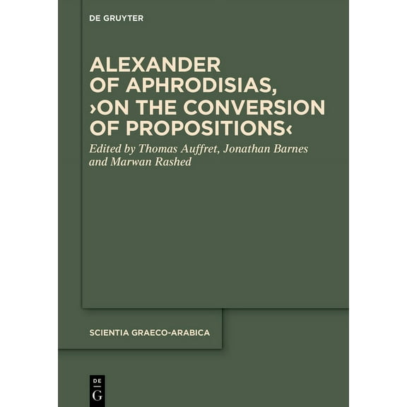 Scientia Graeco-Arabica Alexander of Aphrodisias, >On the Conversion of Propositions, Book 38, (Hardcover)