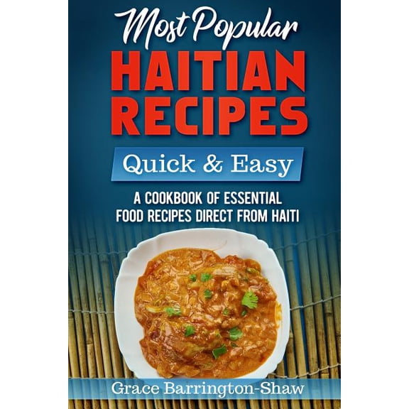 Most Popular Haitian Recipes - Quick & Easy: A Cookbook of Essential Food Recipes Direct from Haiti, (Paperback)
