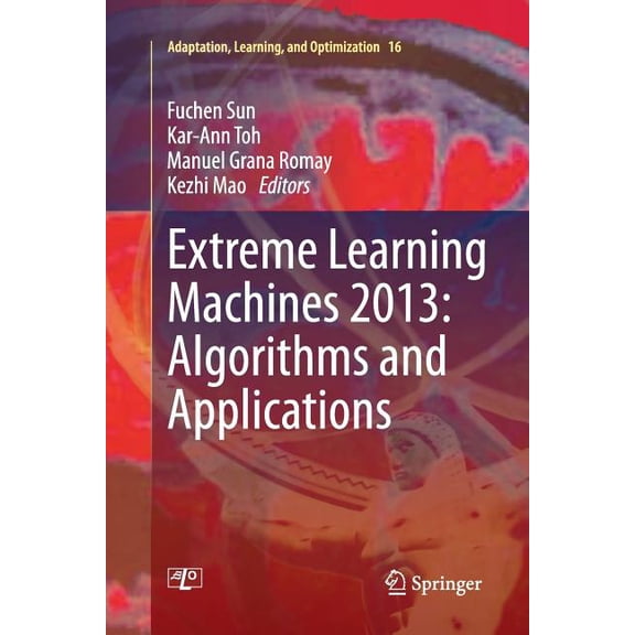Adaptation, Learning, and Optimization Extreme Learning Machines 2013: Algorithms and Applications, Book 16, (Paperback)