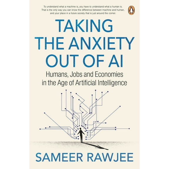 Taking the Anxiety Out of AI: Humans, Jobs and Economies in the Age of Artificial Intelligence, (Paperback)