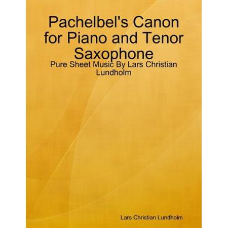 Canyon Sheet Music - Pachelbel's Canon for Piano and Tenor Saxophone - Pure Sheet Music By Lars Christian Lundholm - eBook