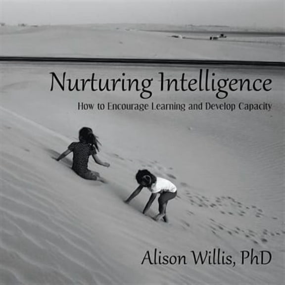 Nurturing Intelligence: How to Encourage Learning and Develop Capacity