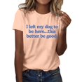thumbnail image 1 of Camiseta divertida para mujer, estampado «I Left My Dog To Be Here» (Dejé a mi perro para estar aquí), cuello redondo, manga corta, top informal de verano con diseño humorístico., 1 of 4