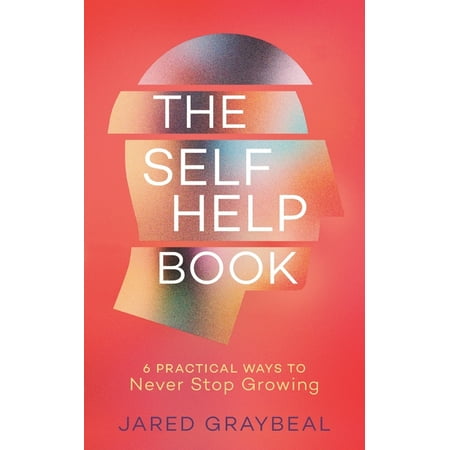 The Self Help Book : 6 Practical Ways to Never Stop Growing (Paperback)