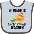 thumbnail image 3 of Inktastic My Mommy is Nacho Average Teacher Boys or Girls Baby Bib, 3 of 4