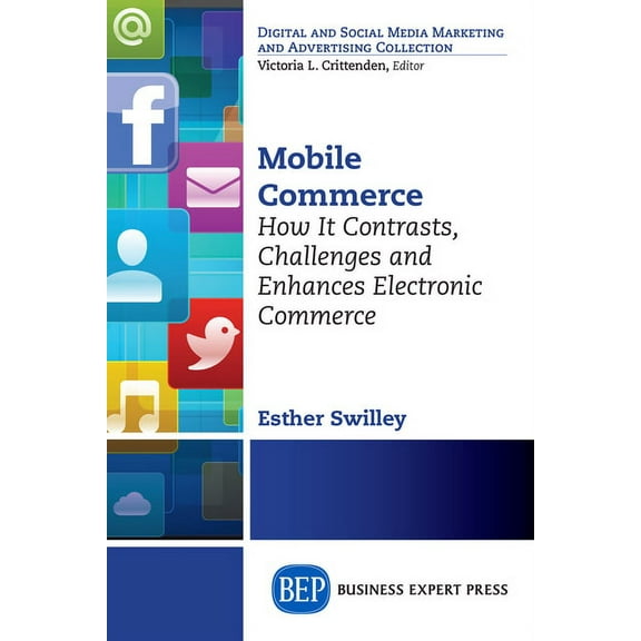 Mobile Commerce: How It Contrasts, Challenges, and Enhances Electronic Commerce, (Paperback)