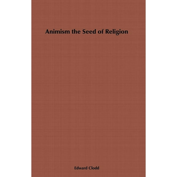 Animism, the Seed of Religion, (Paperback)