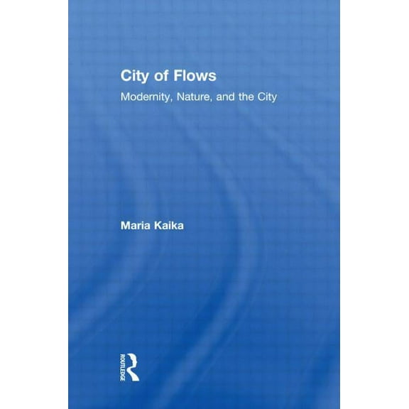 City of Flows: Modernity, Nature, and the City, (Paperback)